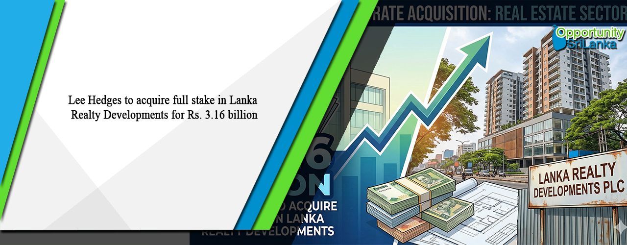 Lee Hedges to acquire full stake in Lanka Realty Developments for Rs. 3.16 billion