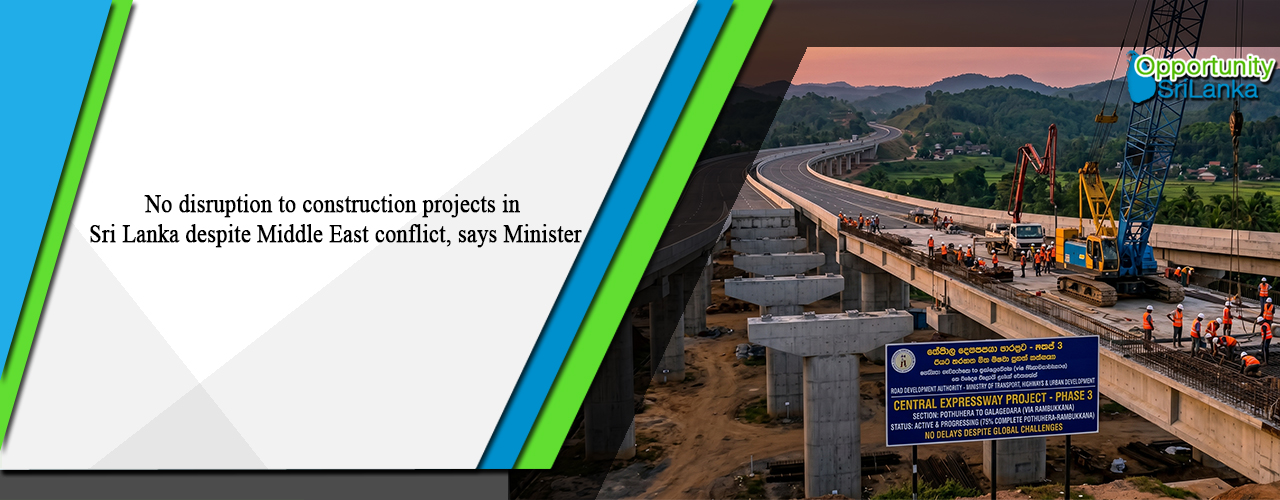 No disruption to construction projects in Sri Lanka despite Middle East conflict, says Minister