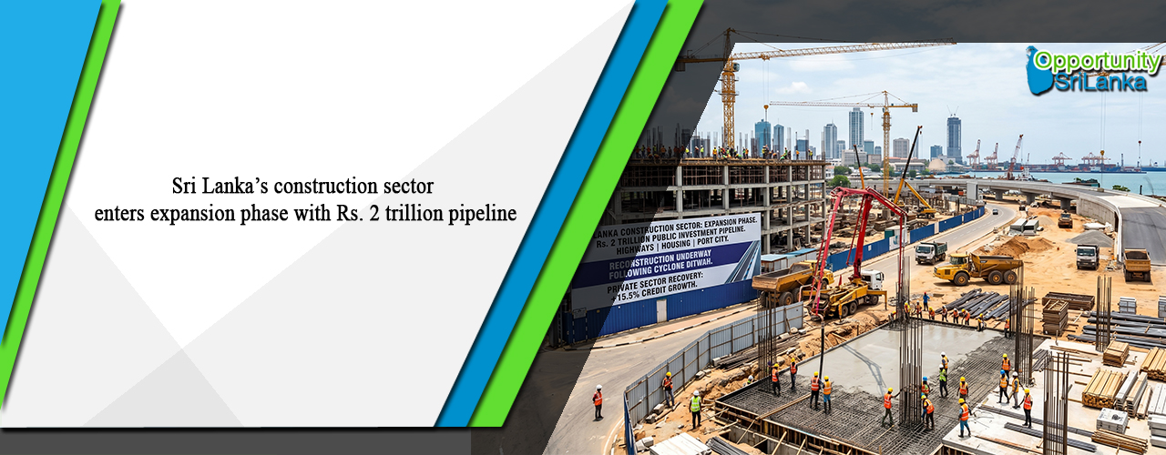 Sri Lanka’s construction sector enters expansion phase with Rs. 2 trillion pipeline
