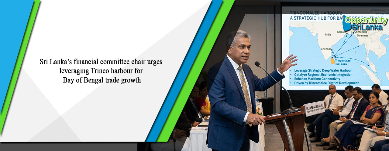 Sri Lanka’s financial committee chair urges leveraging Trinco harbour for Bay of Bengal trade growth