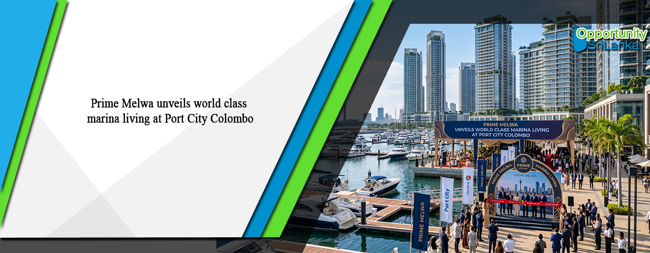 Prime Melwa unveils world class marina living at Port City Colombo