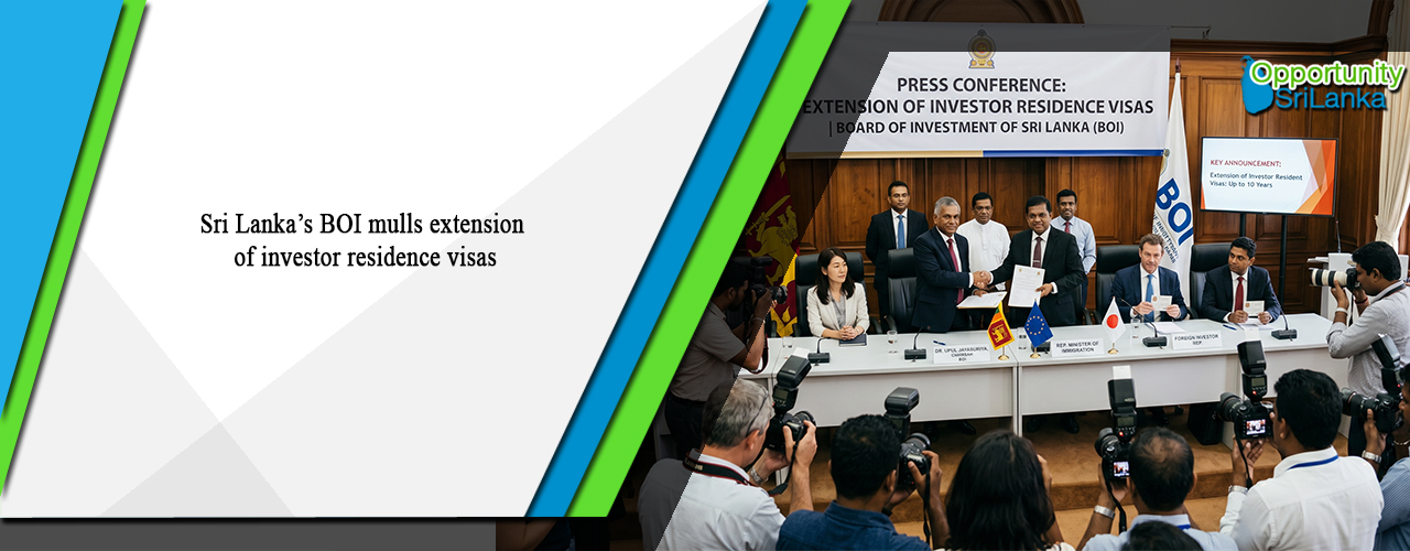 Sri Lanka’s BOI mulls extension of investor residence visas