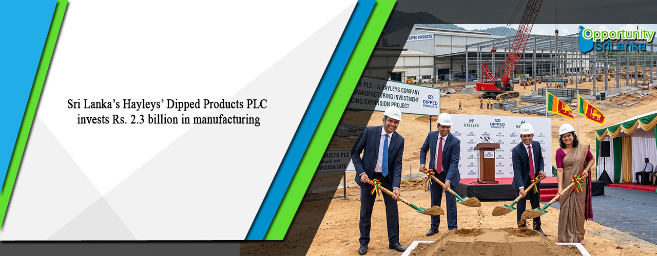 Sri Lanka’s Hayleys’ Dipped Products PLC invests Rs. 2.3 billion in manufacturing
