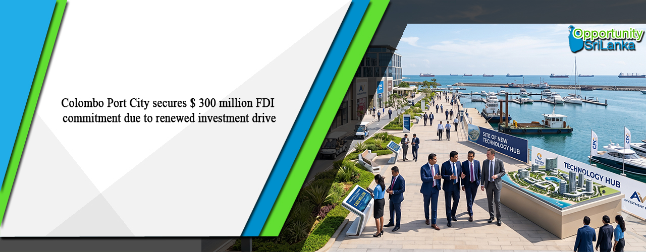 Colombo Port City secures $ 300 million FDI commitment due to renewed investment drive