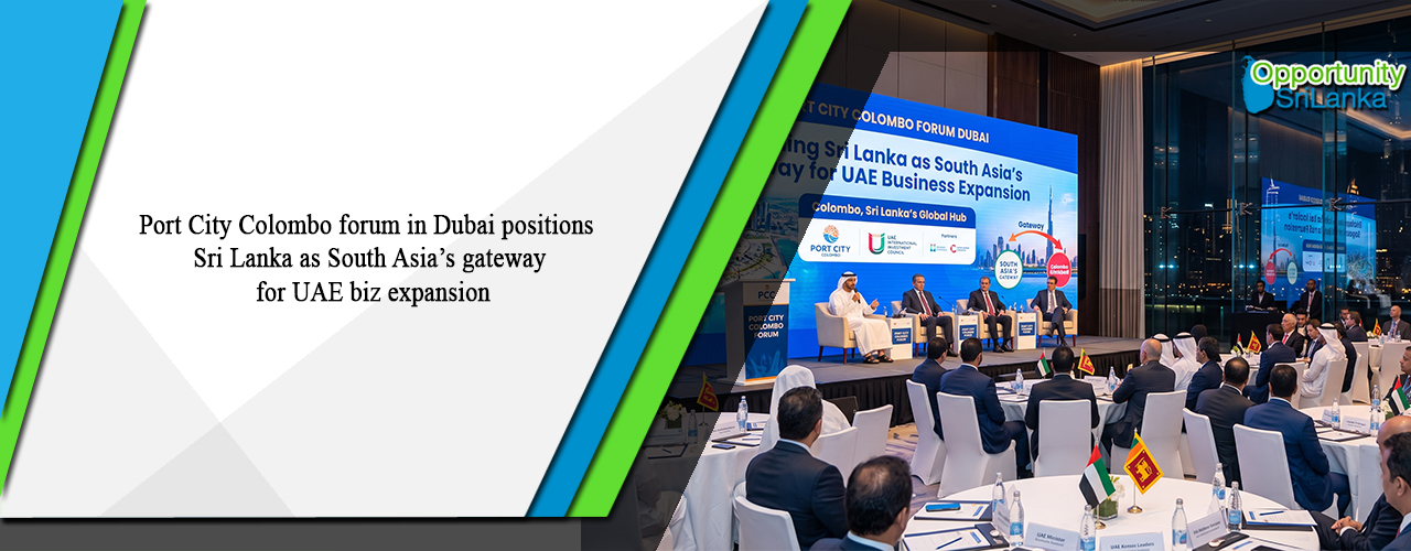 Port City Colombo forum in Dubai positions Sri Lanka as South Asia’s gateway for UAE biz expansion