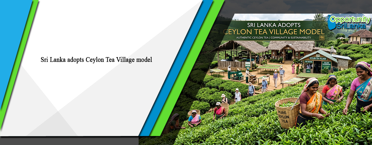 Sri Lanka adopts Ceylon Tea Village model
