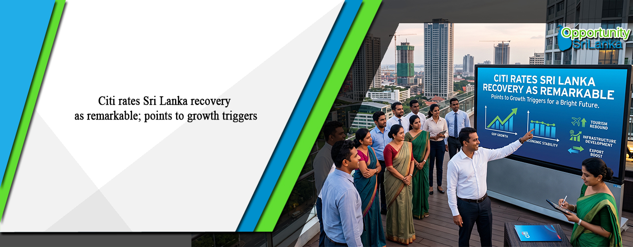 Citi rates Sri Lanka recovery as remarkable; points to growth triggers