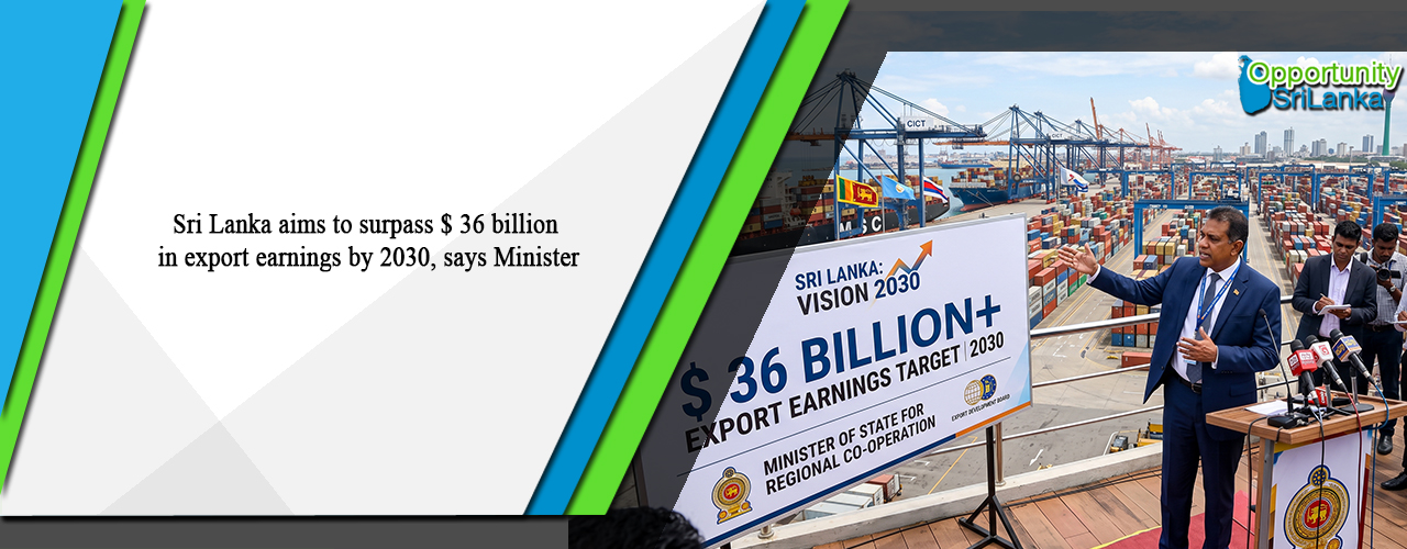 Sri Lanka aims to surpass $ 36 billion in export earnings by 2030, says Minister
