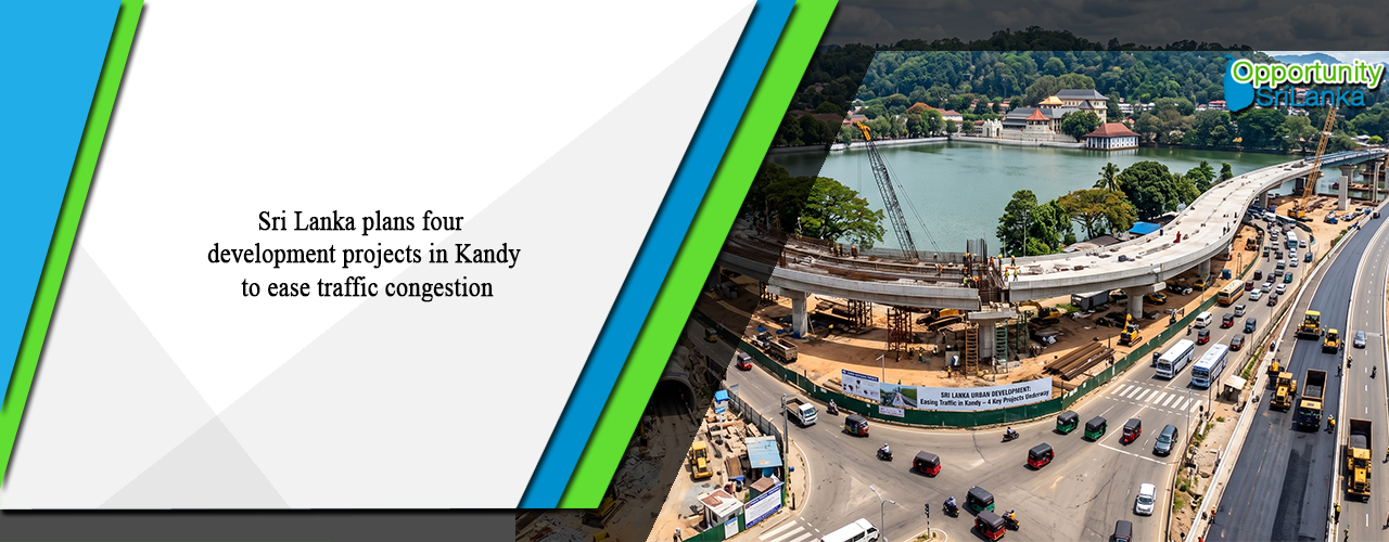 Sri Lanka plans four development projects in Kandy to ease traffic congestion