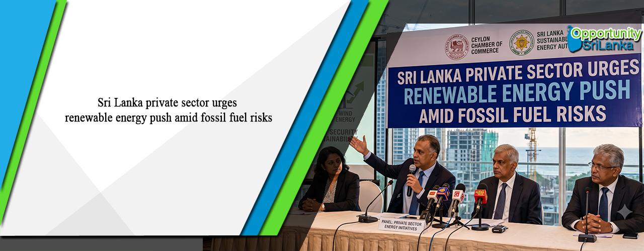 Sri Lanka private sector urges renewable energy push amid fossil fuel risks