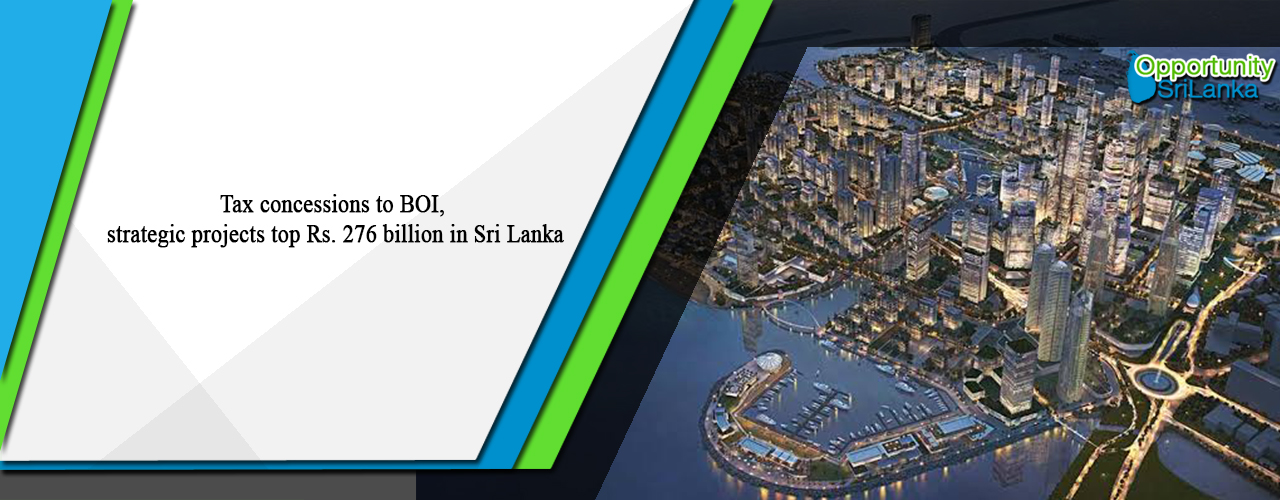 Tax concessions to BOI, strategic projects top Rs. 276 billion in Sri Lanka