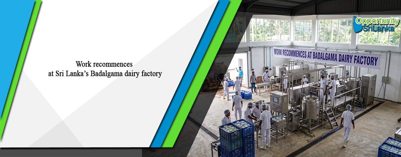 Work recommences at Sri Lanka’s Badalgama dairy factory