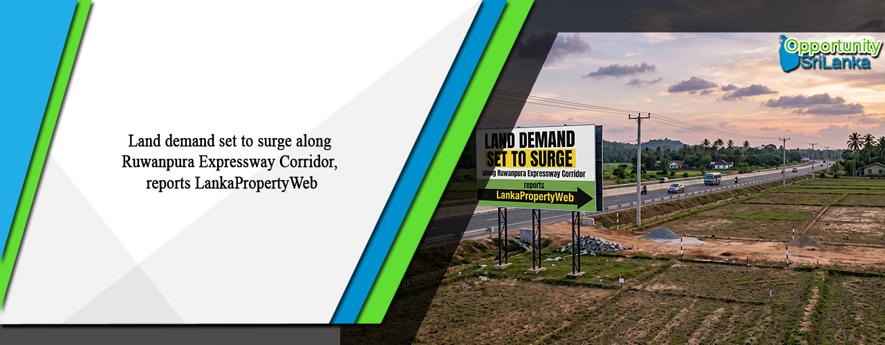 Land demand set to surge along Ruwanpura Expressway Corridor, reports LankaPropertyWeb