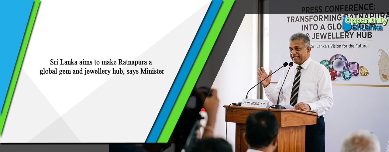 Sri Lanka aims to make Ratnapura a global gem and jewellery hub, says Minister