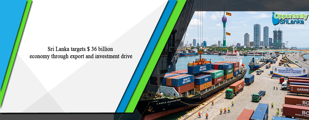 Sri Lanka targets $ 36 billion economy through export and investment drive