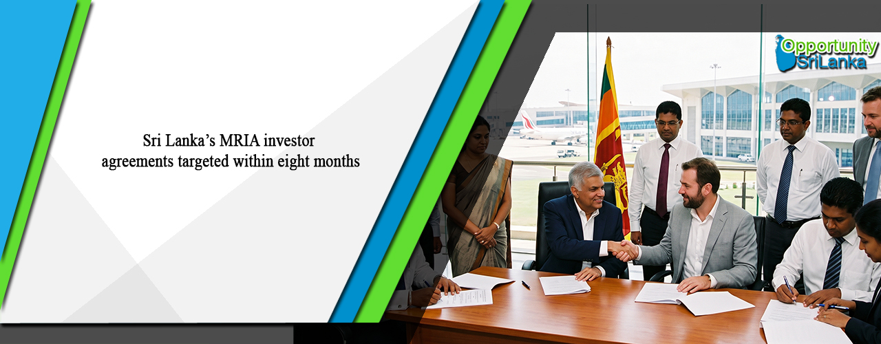 Sri Lanka’s MRIA investor agreements targeted within eight months