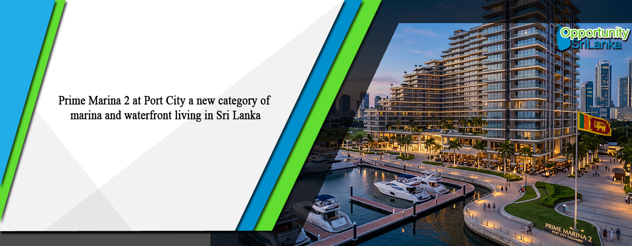 Prime Marina 2 at Port City a new category of marina and waterfront living in Sri Lanka
